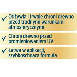 Zalety oleju do drewna: Odżywia, chroni przed warunkami atmosferycznymi i promieniowaniem UV, łatwa aplikacja, szybkoschnąca formuła.